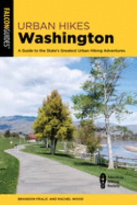 Urban hikes Washington : a guide to the state's greatest urban hiking adventures /