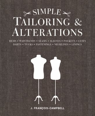 Simple tailoring & alterations : hems - waistbands - seams - sleeves - pockets - cuffs - darts - tucks - fastenings - necklines - linings /