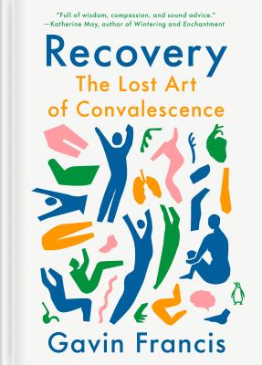 Recovery : the lost art of convalescence /