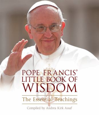 Pope Francis' little book of wisdom : the essential teachings /