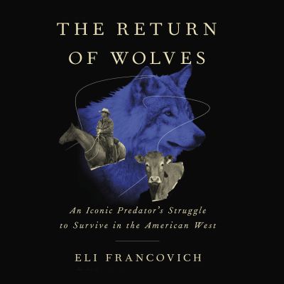 The return of wolves [eaudiobook] : An iconic predator's struggle to survive in the american west.