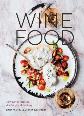 Wine food : new adventures in drinking and cooking /