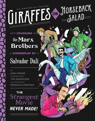 Giraffes on Horseback Salad : the strangest movie never made! ; starring the Marx Brothers, screenplay by Salvador Dalí /