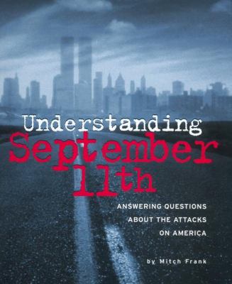Understanding September 11th : answering questions about the attacks on America /