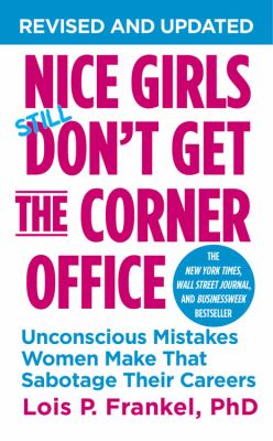 Nice girls don't get the corner office [ebook] : 101 unconscious mistakes women make that sabotage their careers.