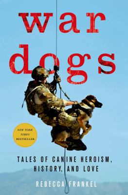 War dogs : tales of canine heroism, history, and love /