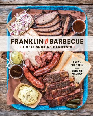 Franklin Barbecue : a meat-smoking manifesto /