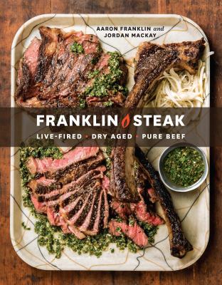 Franklin steak : dry-aged, live-fired, pure beef /