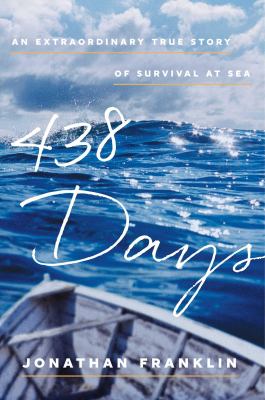 438 days : an extraordinary true story of survival at sea /