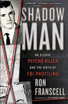 ShadowMan : an elusive psycho killer and the birth of FBI profiling /