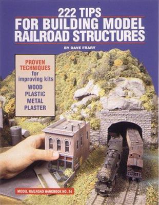 222 tips for building model railroad structures /