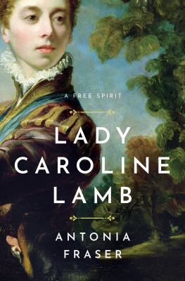 Lady Caroline Lamb : a free spirit /