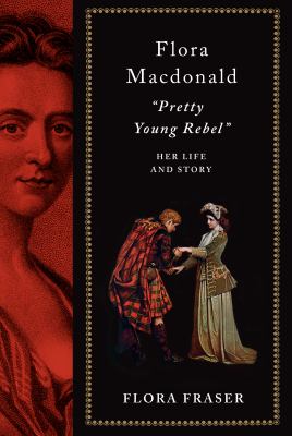 Flora Macdonald : "pretty young rebel" : her life and story /