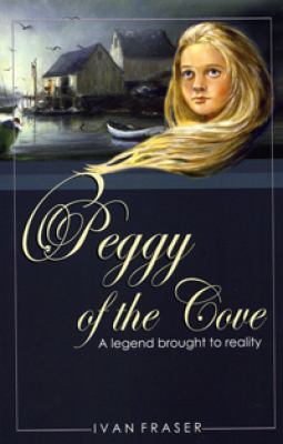 Peggy of the Cove : a legend brought to reality /