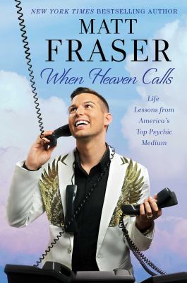 When heaven calls : life lessons from America's top psychic medium /