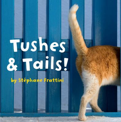 Tushes & tails! /