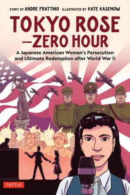Tokyo Rose -- Zero hour : a Japanese American woman's persecution and ultimate redemption after World War II /