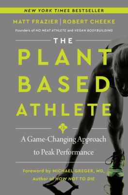 The plant-based athlete : a game-changing approach to peak performance /