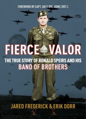 Fierce valor : the true story of Ronald Speirs and his band of brothers /
