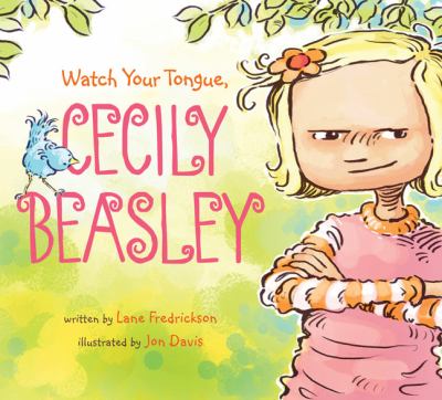 Watch your tongue, Cecily Beasley /