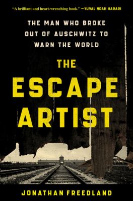 The escape artist : the man who broke out of Auschwitz to warn the world /