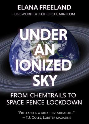Under an ionized sky : from chemtrails to space fence lockdown /