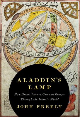 Aladdin's lamp : how Greek science came to Europe through the Islamic world /