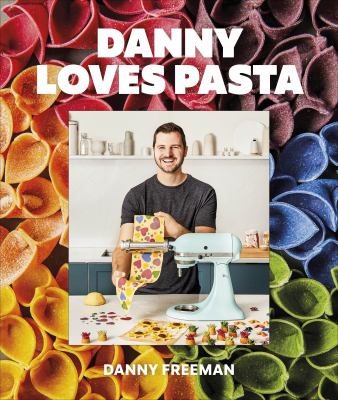 Danny loves pasta : 75+ fun and colorful pasta shapes, patterns, sauces, and more /