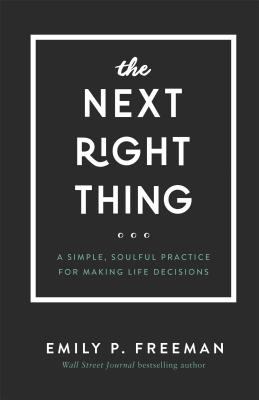 The next right thing : a simple, soulful practice for making life decisions /