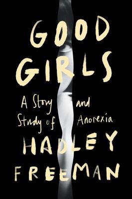 Good girls : a story and study of anorexia /