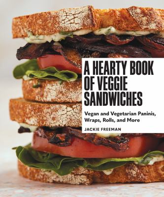 A hearty book of veggie sandwiches : vegan and vegetarian paninis, wraps, rolls, and more /