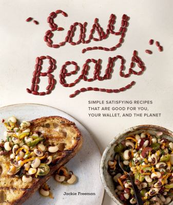 Easy beans : simple, satisfying recipes that are good for you, your wallet, and the planet /