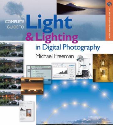 The complete guide to light & lighting in digital photography /