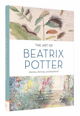 The art of Beatrix Potter : sketches, paintings, and illustrations /