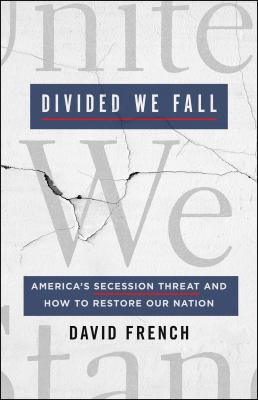 Divided we fall : America's secession threat and how to restore our nation /
