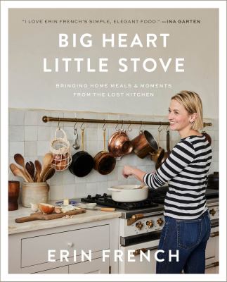 Big heart little stove : bringing home meals & moments from The Lost Kitchen /