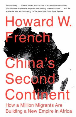 China's second continent : how a million migrants are building a new empire in Africa /
