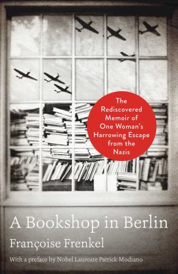 A Bookshop in Berlin : the rediscovered memoir of one woman's harrowing escape from the Nazis /