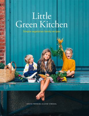 Little green kitchen : simple vegetarian family recipes /