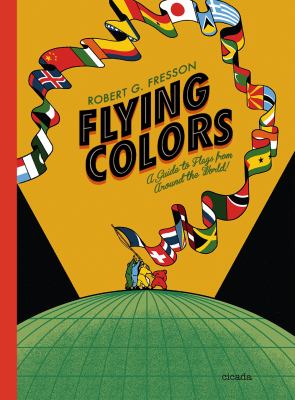 Flying colors : a guide to flags from around the world! /