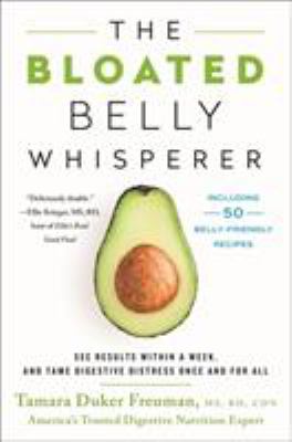 The bloated belly whisperer : see results within a week, and tame digestive distress once and for all /