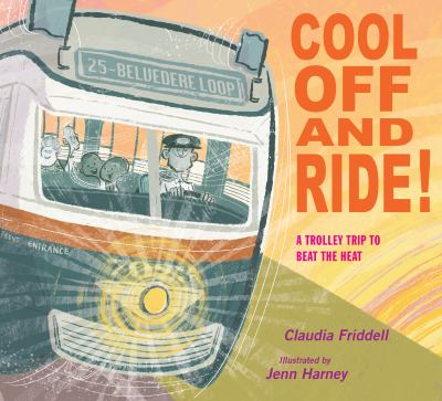 Cool off and ride! : a trolley trip to beat the heat / Claudia Friddell ; illustrated by Jenn Harney.
