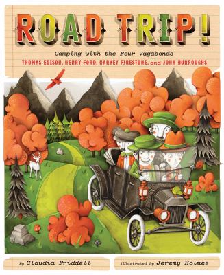 Road trip! : camping with the four vagabonds ; Thomas Edison, Henry Ford, Harvey Firestone, and John Burroughs /