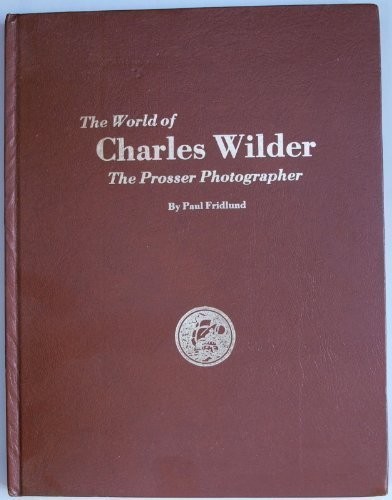 The world of Charles Wilder, the Prosser photographer /