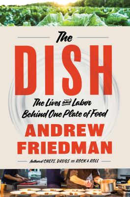 The dish : the lives and labor behind one plate of food /