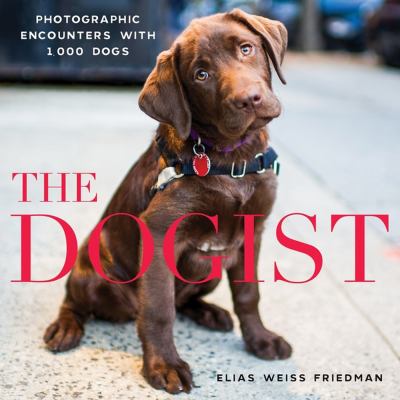 The Dogist : photographic encounters with 1,000 dogs /