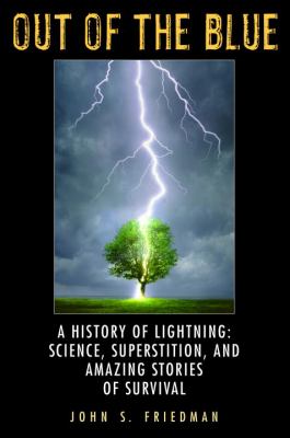 Out of the blue : a history of lightning : science, superstition, and amazing stories of survival /