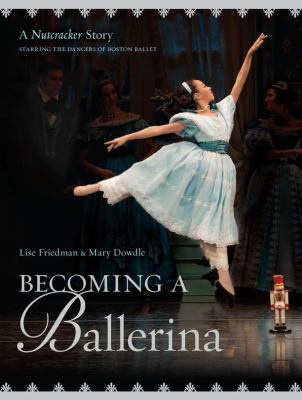 Becoming a ballerina : a nutcracker story : starring the /