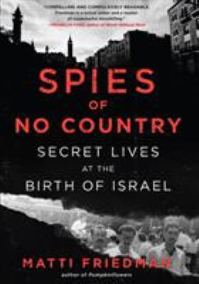 Spies of no country : secret lives at the birth of Israel /