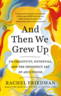 And then we grew up : on creativity, potential, and the imperfect art of adulthood /